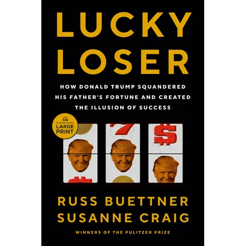 Lucky Loser: How Donald Trump Squandered His Father's Fortune and Created the Illusion of Success - Paperback