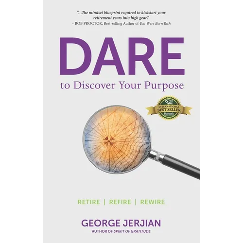 Dare to Discover Your Purpose: Retire, Refire, Rewire - Paperback