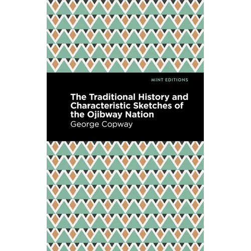 The Traditional History and Characteristic Sketches of the Ojibway Nation - Hardcover