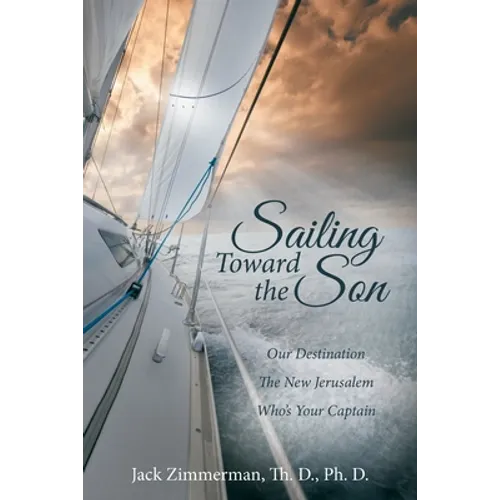Sailing Toward the Son: Our Destination the New Jerusalem Who's Your Captain - Paperback