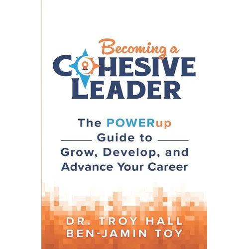 Becoming a Cohesive Leader: The POWERup Guide to Grow, Develop, and Advance Your Career - Paperback