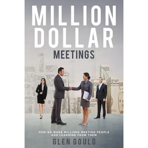 Million Dollar Meetings: How We Made Millions Meeting People And Learning From Them - Paperback