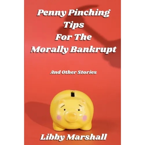 Penny Pinching Tips for the Morally Bankrupt - Paperback