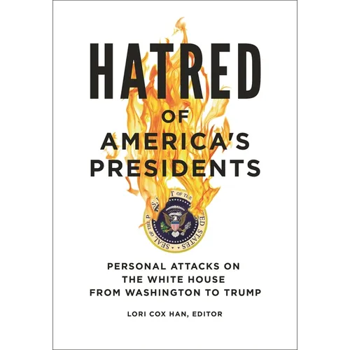 Hatred of America's Presidents: Personal Attacks on the White House from Washington to Trump - Paperback