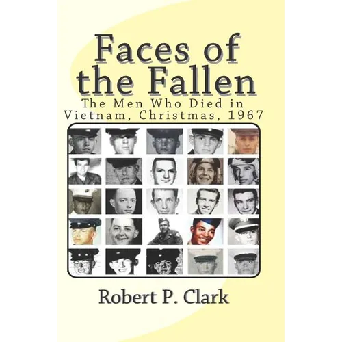 Faces of the Fallen: The Men Who Died in Vietnam, Christmas, 1967 - Paperback