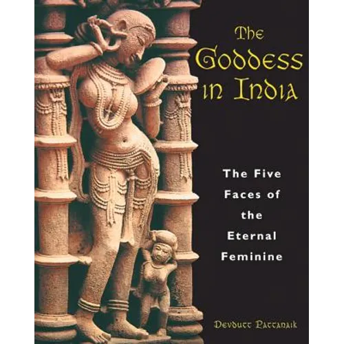 The Goddess in India: The Five Faces of the Eternal Feminine - Paperback