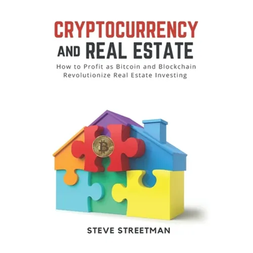 Cryptocurrency and Real Estate: how to Profit as Bitcoin and Blockchain Revolutionize Real Estate Investing - Paperback