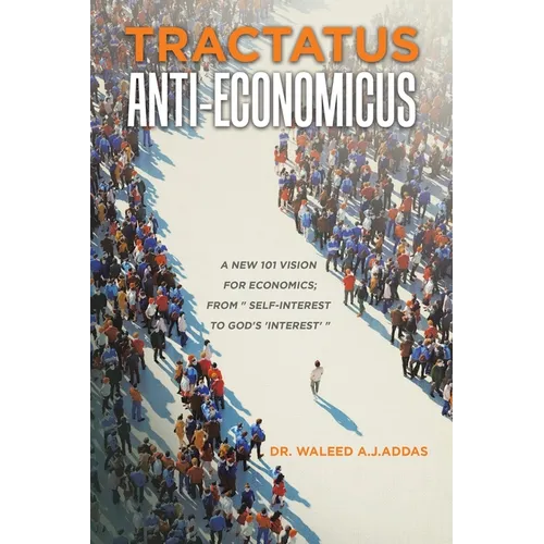 Tractatus Anti-Economicus: A new 101 Vision for Economics; from " self-interest to God's 'interest' " - Paperback
