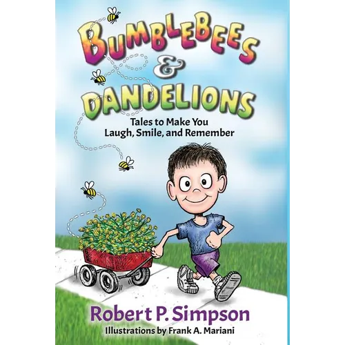 Bumblebees and Dandelions: Tales to Make You Laugh, Smile, and Remember - Hardcover