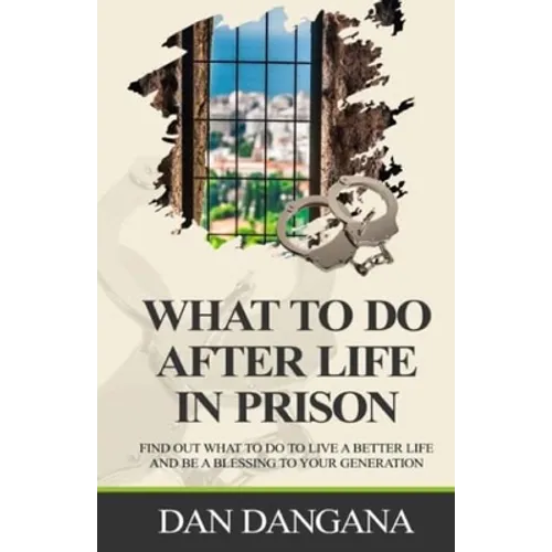 What to Do After Life in Prison: Find Out What To Do To Live A Better Life And Be A Blessing To Your Generation - Paperback