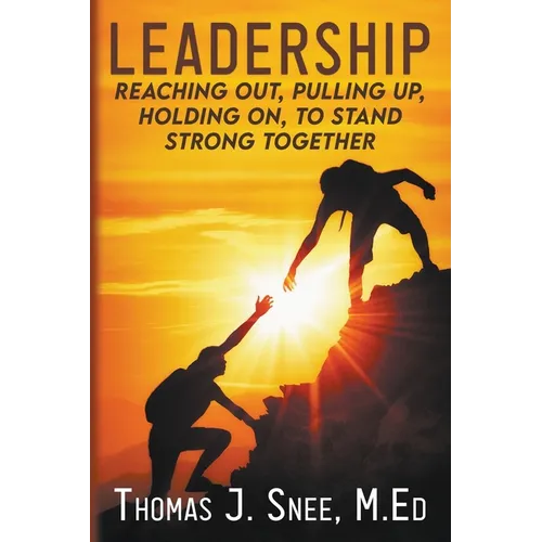 Leadership: Reaching Out, Pulling Up, Holding On, to Stand Strong Together - Paperback