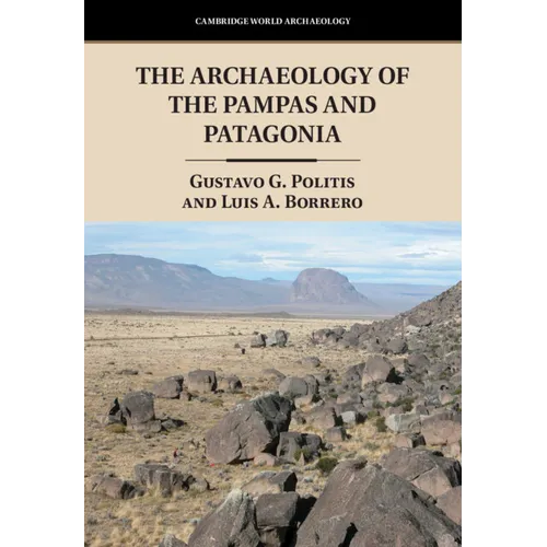 The Archaeology of the Pampas and Patagonia - Hardcover