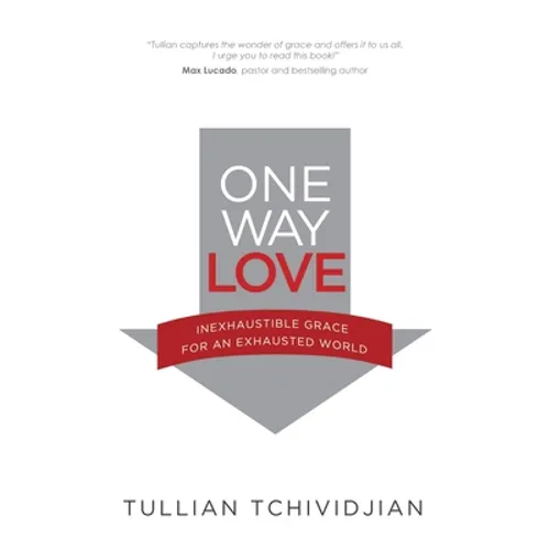One Way Love: Inexhaustible Grace for an Exhausted World - Paperback
