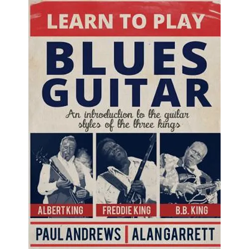 Learn to Play Blues Guitar: An introduction to the guitar styles of the three Kings - Paperback