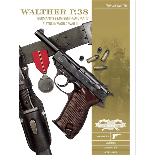 Walther P.38: Germany's 9 MM Semiautomatic Pistol in World War II - Hardcover