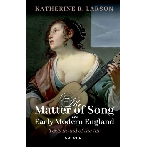 The Matter of Song in Early Modern England: Texts in and of the Air - Paperback
