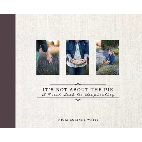It's Not about the Pie: A Fresh Look at Hospitality - Hardcover