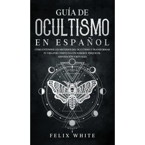 Guía de Ocultismo en Español: Cómo Entender los Misterios del Ocultismo y Transformar tu Vida - Hardcover