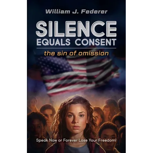 Silence Equals Consent - the sin of omission: Speak Now or Forever Lose Your Freedom - Paperback