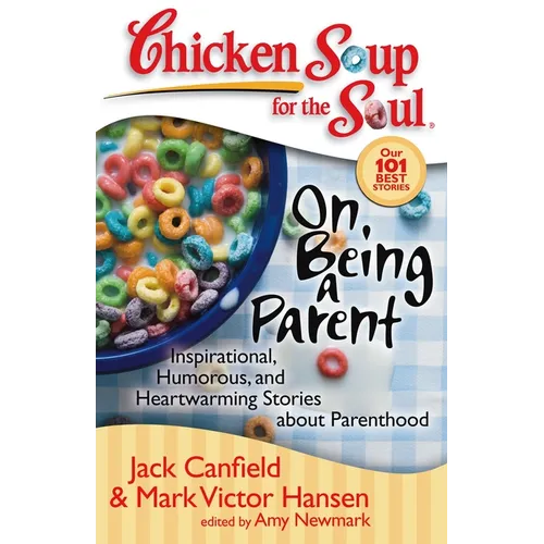 Chicken Soup for the Soul: On Being a Parent: Inspirational, Humorous, and Heartwarming Stories about Parenthood - Paperback
