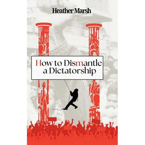 How to Dismantle a Dictatorship - Paperback