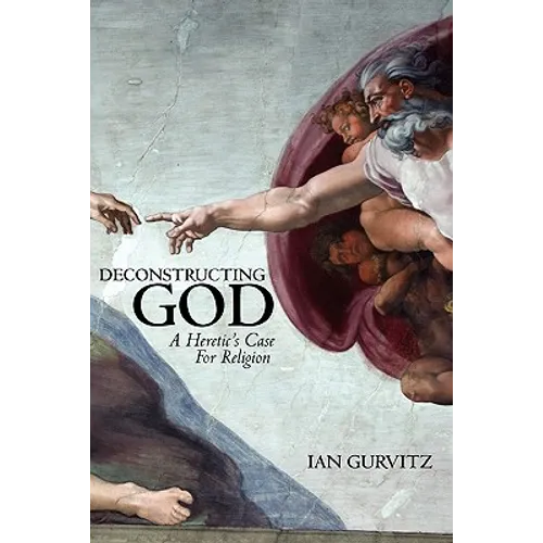 Deconstructing God: A Heretic's Case For Religion - Paperback