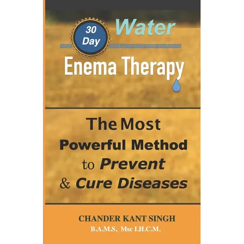 30-Day Water Enema Therapy: The Most Powerful Method to Prevent & Cure Disease - Paperback