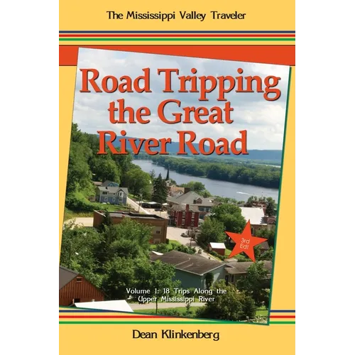 Road Tripping the Great River Road: Volume 1: 18 Trips Along the Upper Mississippi River - Paperback