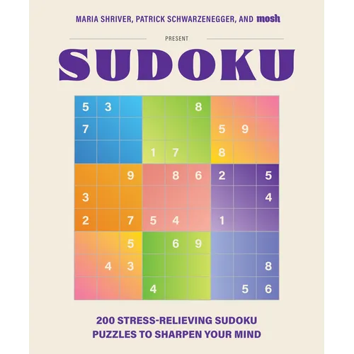 200 Stress-Relieving Sudoku Puzzles to Sharpen Your Mind: Presented by Maria Shriver, Patrick Schwarzenegger, and Mosh - Paperback