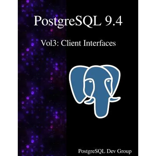 PostgreSQL 9.4 Vol3: Client Interfaces - Paperback