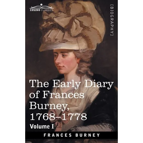 The Early Diary of Frances Burney, 1768-1778, Volume I: With a Selection from Her Correspondence and from the Journals of Her Sisters Susan and Charlo - Paperback