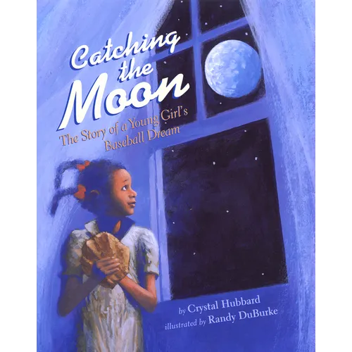 Catching the Moon: The Story of a Young Girl's Baseball Dream - Paperback
