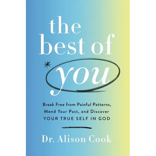 The Best of You: Break Free from Painful Patterns, Mend Your Past, and Discover Your True Self in God - Hardcover