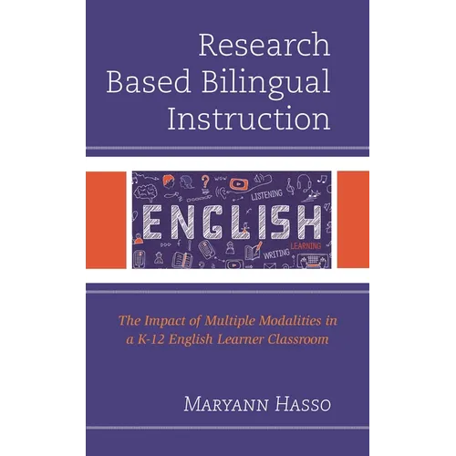 Research Based Bilingual Instruction: The Impact of Multiple Modalities in a K-12 English Learner Classroom - Hardcover