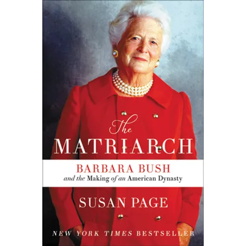 The Matriarch: Barbara Bush and the Making of an American Dynasty - Paperback