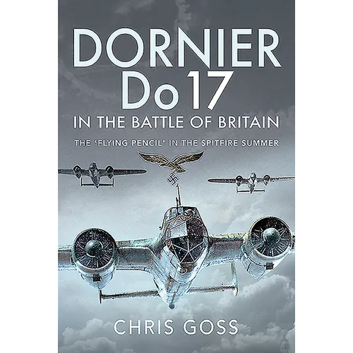 Dornier Do 17 in the Battle of Britain: The 'Flying Pencil' in the Spitfire Summer - Hardcover