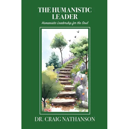 The Humanistic Leader: Humanistic Leadership for the Soul - Paperback