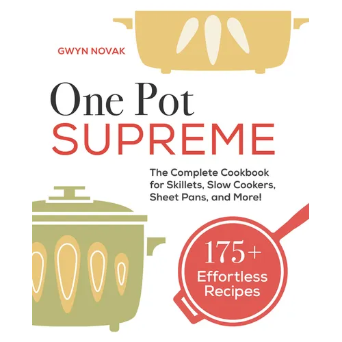 One Pot Supreme: The Complete Cookbook for Skillets, Slow Cookers, Sheet Pans, and More! - Paperback