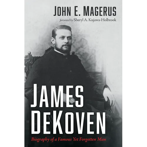 James DeKoven: Biography of a Famous Yet Forgotten Man - Paperback