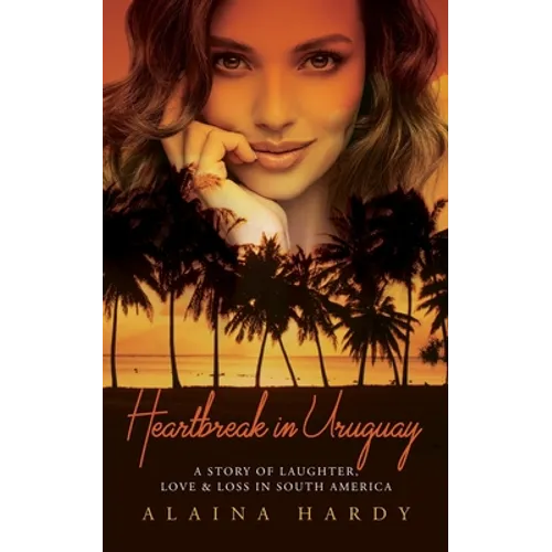 Heartbreak in Uruguay: A story of laughter, love and loss in South America - Paperback