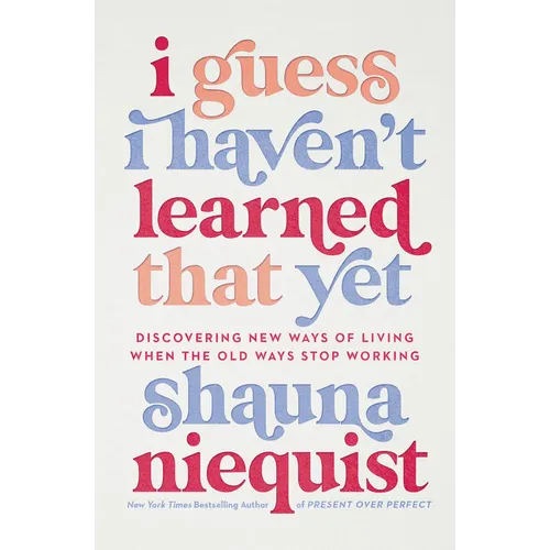 I Guess I Haven't Learned That Yet: Discovering New Ways of Living When the Old Ways Stop Working - Hardcover