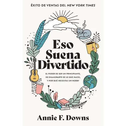 Eso Suena Divertido: El Poder de Ser Un Principiante, de Enamorarte de Lo Que Haces, Y Por Qué Necesitas Un Hobby - Paperback