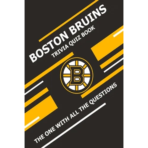 Boston Bruins Trivia Quiz Book: The One With All The Questions - Paperback