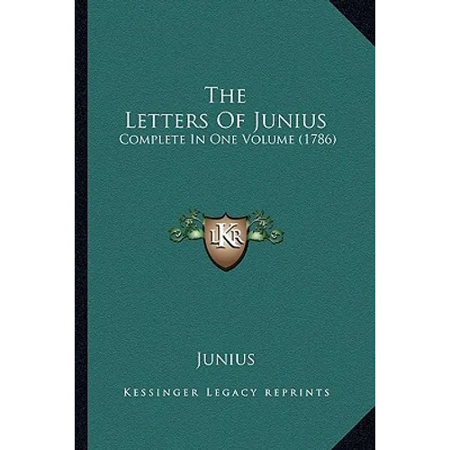 The Letters Of Junius: Complete In One Volume (1786) - Paperback