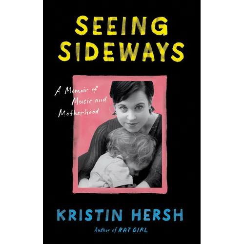 Seeing Sideways: A Memoir of Music and Motherhood - Hardcover