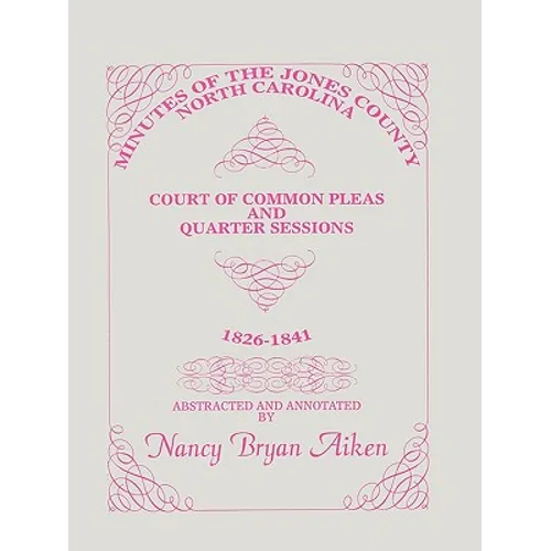 Minutes of the Jones County, North Carolina, Court of Common Pleas and Quarter Sessions, 1826-1841 - Paperback