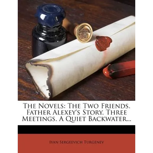 The Novels: The Two Friends. Father Alexey's Story. Three Meetings. a Quiet Backwater... - Paperback