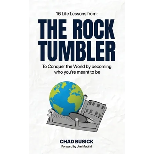 The Rock Tumbler: 16 Life Lessons to Conquer the World by becoming who you're meant to be - Paperback