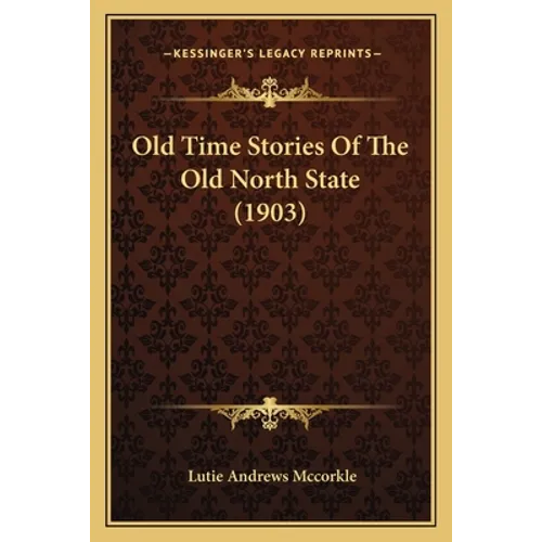 Old Time Stories Of The Old North State (1903) - Paperback
