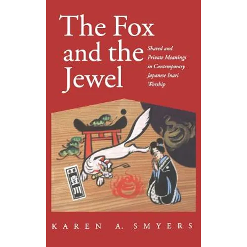 Fox and the Jewel: Shared and Private Meanings in Contemporary Japanese Inari Workship - Hardcover